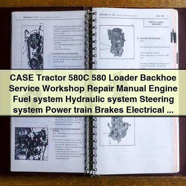 CASE Tractor 580C 580 Loader Backhoe Service Workshop Repair Manual Engine Fuel system Hydraulic system Steering system Power train Brakes Electrical system