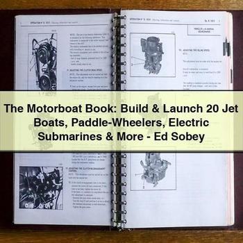 The Motorboat Book: Build & Launch 20 Jet Boats Paddle-Wheelers Electric Submarines & More-Ed Sobey