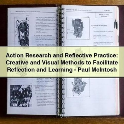 Action Research and Reflective Practice: Creative and Visual Methods to Facilitate Reflection and Learning - Paul McIntosh