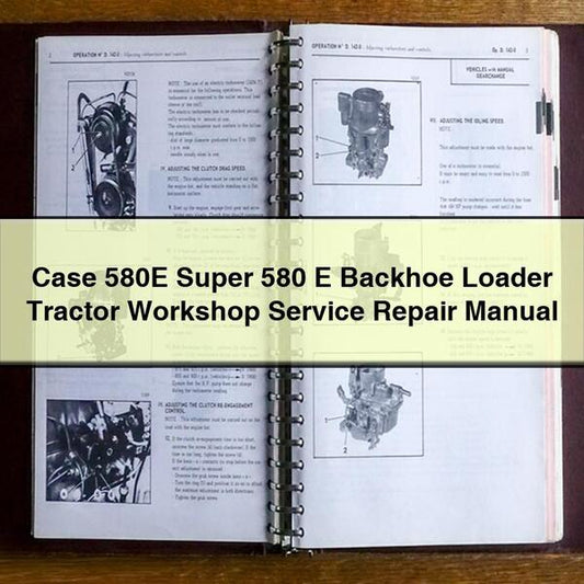Case 580E Super 580 E Backhoe Loader Tractor Service Repair Workshop Manual