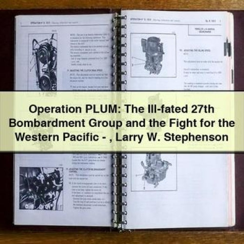 Operation PLUM: The Ill-fated 27th Bombardment Group and the Fight for the Western Pacific - Larry W. Stephenson