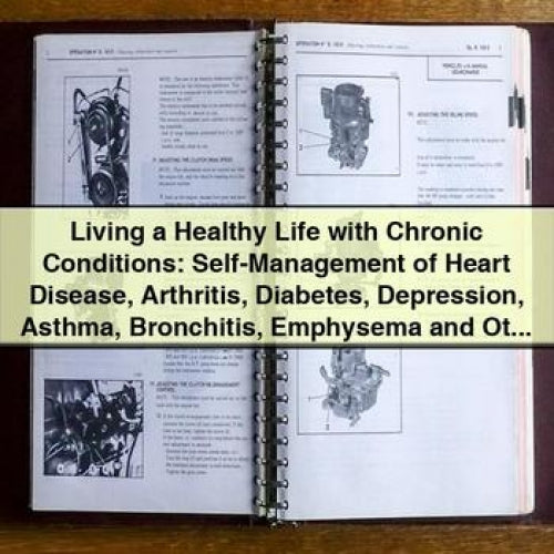 Living a Healthy Life with Chronic Conditions: Self-Management of Heart Disease Arthritis Diabetes Depression Asthma Bronchitis Emphysema and Ot - Halsted Holman