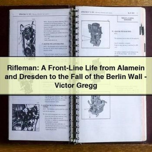 Rifleman: A Front-Line Life from Alamein and Dresden to the Fall of the Berlin Wall - Victor Gregg