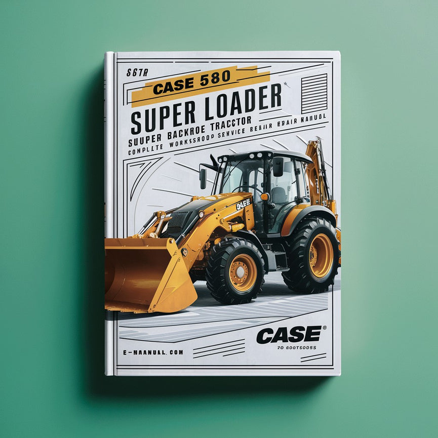 Case 580E 580 E Super Loader Backhoe Tractor Complete Workshop Service Repair Manual