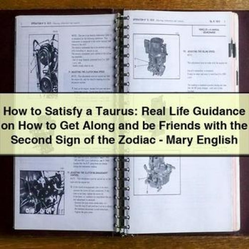 How to Satisfy a Taurus: Real Life Guidance on How to Get Along and be Friends with the Second Sign of the Zodiac - Mary English