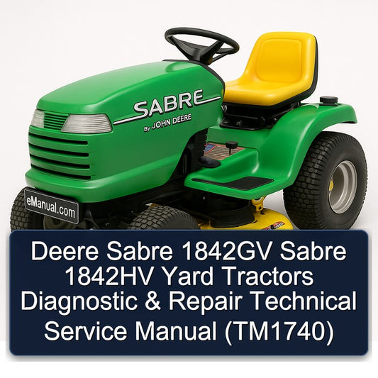 Deere Sabre 1842GV 1842HV Yard Tractors Diagnostic (TM1740) Service Repair Workshop Manual