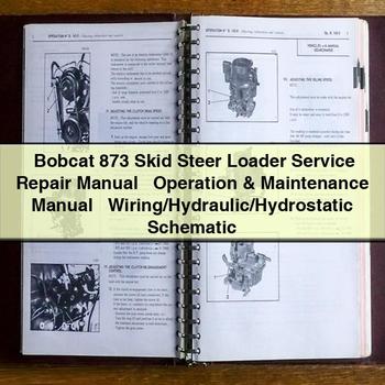 Bobcat 873 Skid Steer Loader Service Repair Manual + Operation & Maintenance Manual + Wiring/Hydraulic/Hydrostatic Schematic