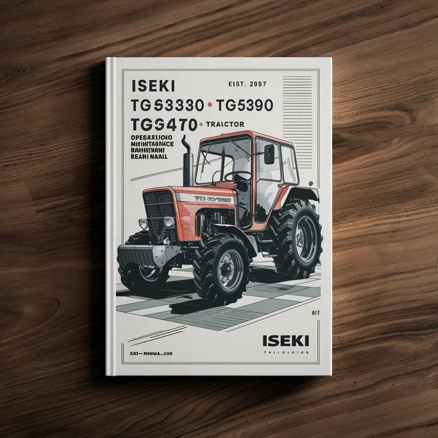 Iseki TG5330, TG5390, TG5470 Tractor: Operation, Maintenance, and Service Manual