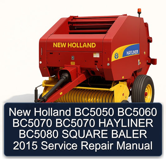 2015 New Holland BC5050 BC5060 BC5070 Hayliner BC5080 Square Baler Service Repair Workshop Manual