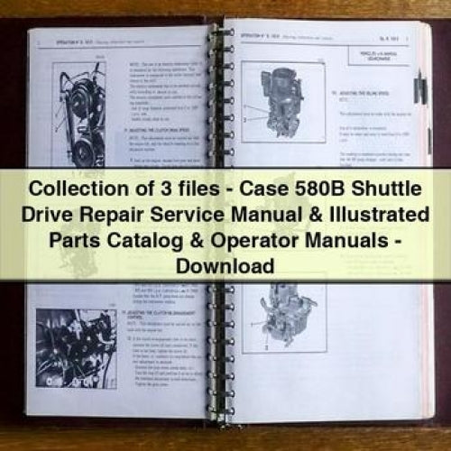 Collection of 3 files - Case 580B Shuttle Drive Repair Service Manual & Illustrated Parts Catalog & Operator Manuals