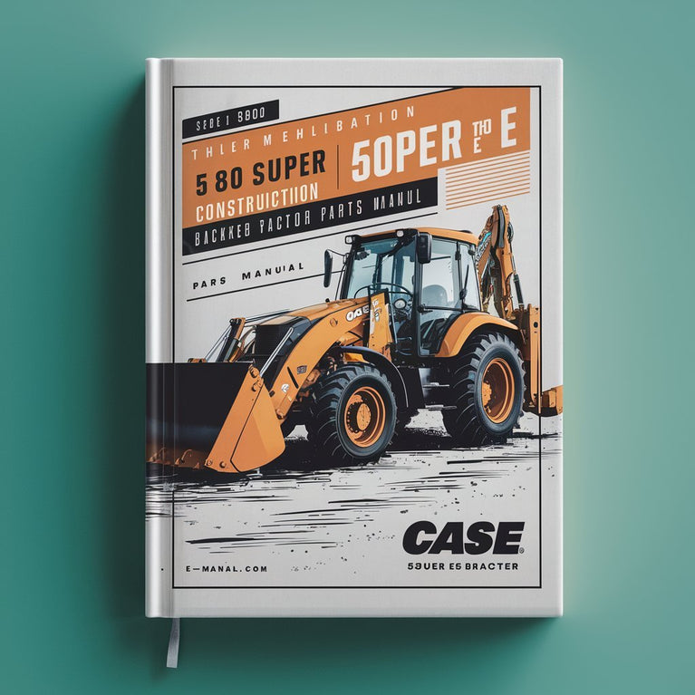 Case 580E Super E Loader Backhoe Parts Manual