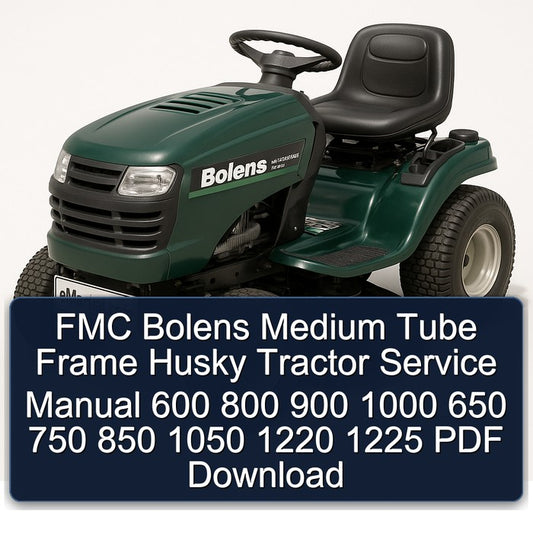 Bolens FMC Medium Tube Frame Husky Tractor 600 800 900 1000 650 750 850 1050 1220 1225 Service Repair Workshop Manual